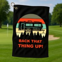 Back That Thing Up Funny Camper Rv Meme Camping Van Boondock Funny Gift Golf Towel