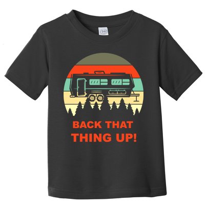 Back That Thing Up Funny Camper Rv Meme Camping Van Boondock Funny Gift Toddler T-Shirt