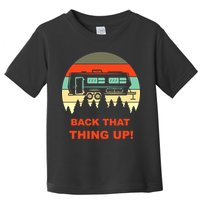 Back That Thing Up Funny Camper Rv Meme Camping Van Boondock Funny Gift Toddler T-Shirt