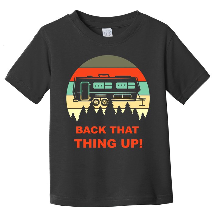 Back That Thing Up Funny Camper Rv Meme Camping Van Boondock Funny Gift Toddler T-Shirt