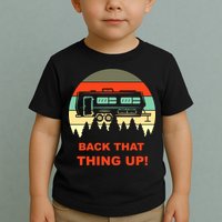 Back That Thing Up Funny Camper Rv Meme Camping Van Boondock Funny Gift Toddler T-Shirt