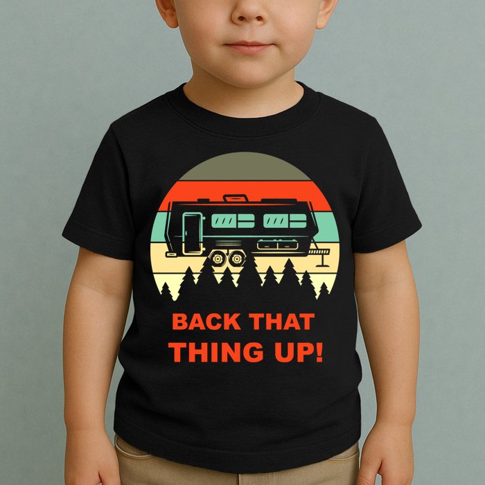 Back That Thing Up Funny Camper Rv Meme Camping Van Boondock Funny Gift Toddler T-Shirt