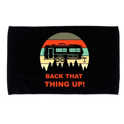 Back That Thing Up Funny Camper Rv Meme Camping Van Boondock Funny Gift Microfiber Hand Towel