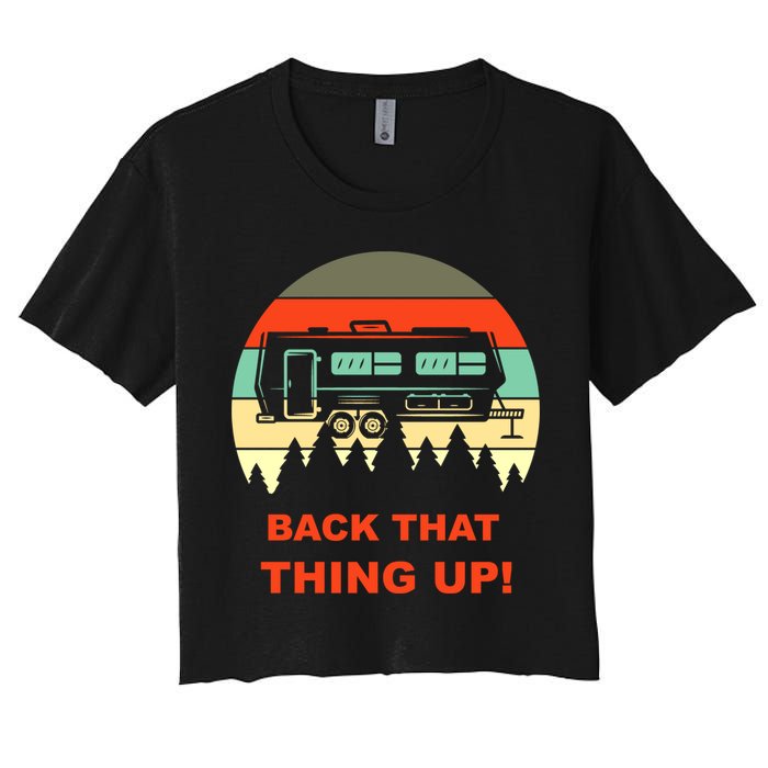 Back That Thing Up Funny Camper Rv Meme Camping Van Boondock Funny Gift Crop Top