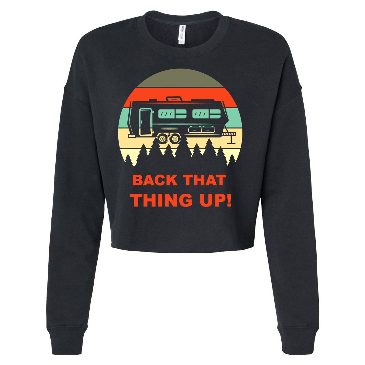 Back That Thing Up Funny Camper Rv Meme Camping Van Boondock Funny Gift Cropped Pullover Crew