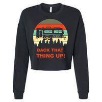 Back That Thing Up Funny Camper Rv Meme Camping Van Boondock Funny Gift Cropped Pullover Crew