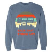 Back That Thing Up Funny Camper Rv Meme Camping Van Boondock Funny Gift Garment-Dyed Sweatshirt