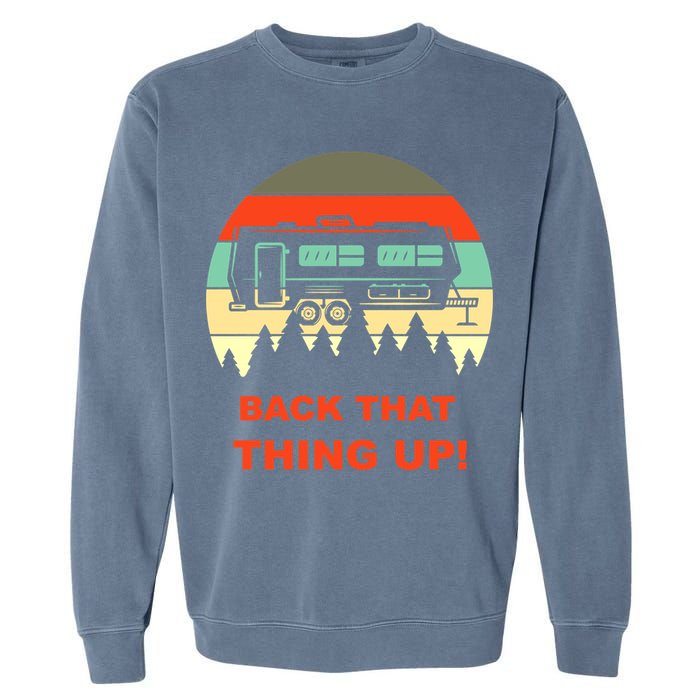 Back That Thing Up Funny Camper Rv Meme Camping Van Boondock Funny Gift Garment-Dyed Sweatshirt