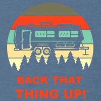 Back That Thing Up Funny Camper Rv Meme Camping Van Boondock Funny Gift Garment-Dyed Sweatshirt