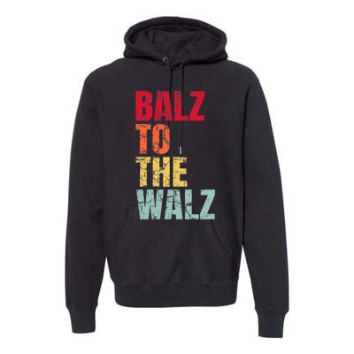 Balz To The Walz Harris Walz 2024 Premium Hoodie