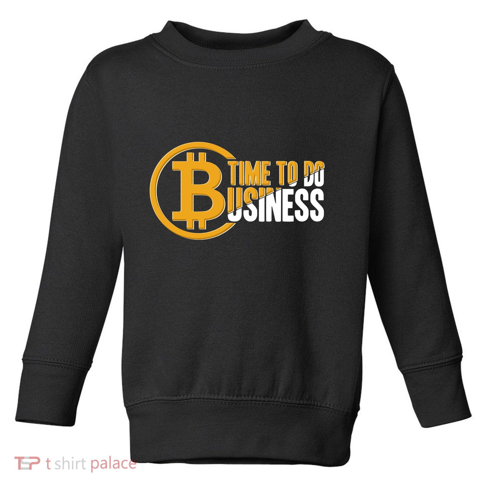 Bitcoin Time To Do Business Toddler Sweatshirt