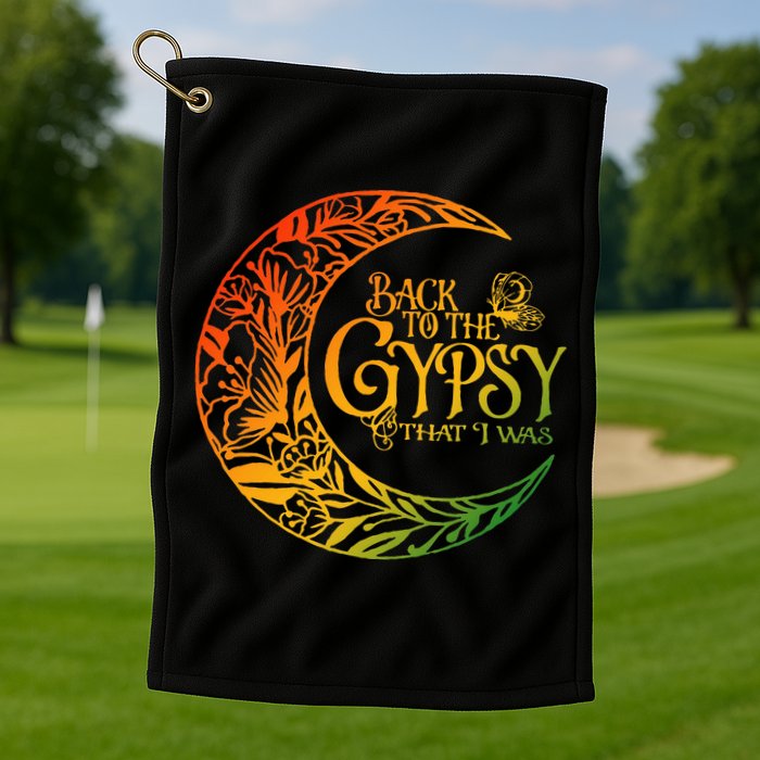 Back To The Gypsy That I Was Apparel Golf Towel