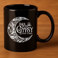 Back to The Gypsy That I Was 11oz C Handle Ceramic Mug