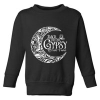 Back to The Gypsy That I Was Toddler Sweatshirt