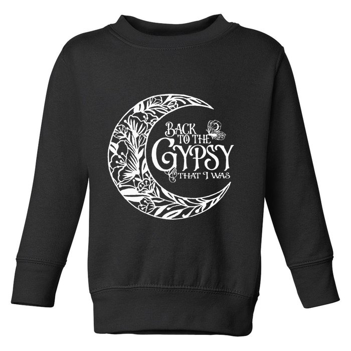 Back to The Gypsy That I Was Toddler Sweatshirt