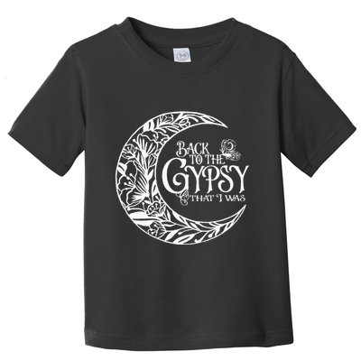 Back to The Gypsy That I Was Toddler T-Shirt