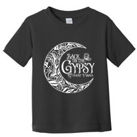 Back to The Gypsy That I Was Toddler T-Shirt