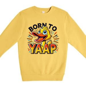 Born To Tap Yapp Funny Silly Goose Honk Professional Yapper Premium Crewneck Sweatshirt