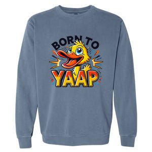 Born To Tap Yapp Funny Silly Goose Honk Professional Yapper Garment-Dyed Sweatshirt