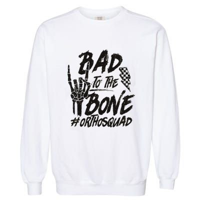 Bad To The Bone Ortho Squad Orthopedic Nurse Trauma Nurse Garment-Dyed Sweatshirt