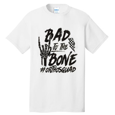 Bad To The Bone Ortho Squad Orthopedic Nurse Trauma Nurse Tall T-Shirt