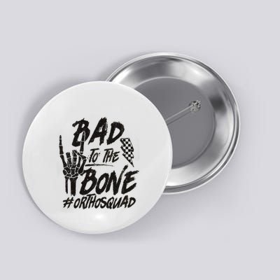 Bad To The Bone Ortho Squad Orthopedic Nurse Trauma Nurse Button