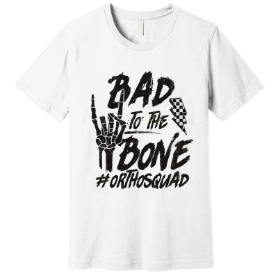 Bad To The Bone Ortho Squad Orthopedic Nurse Trauma Nurse Premium T-Shirt