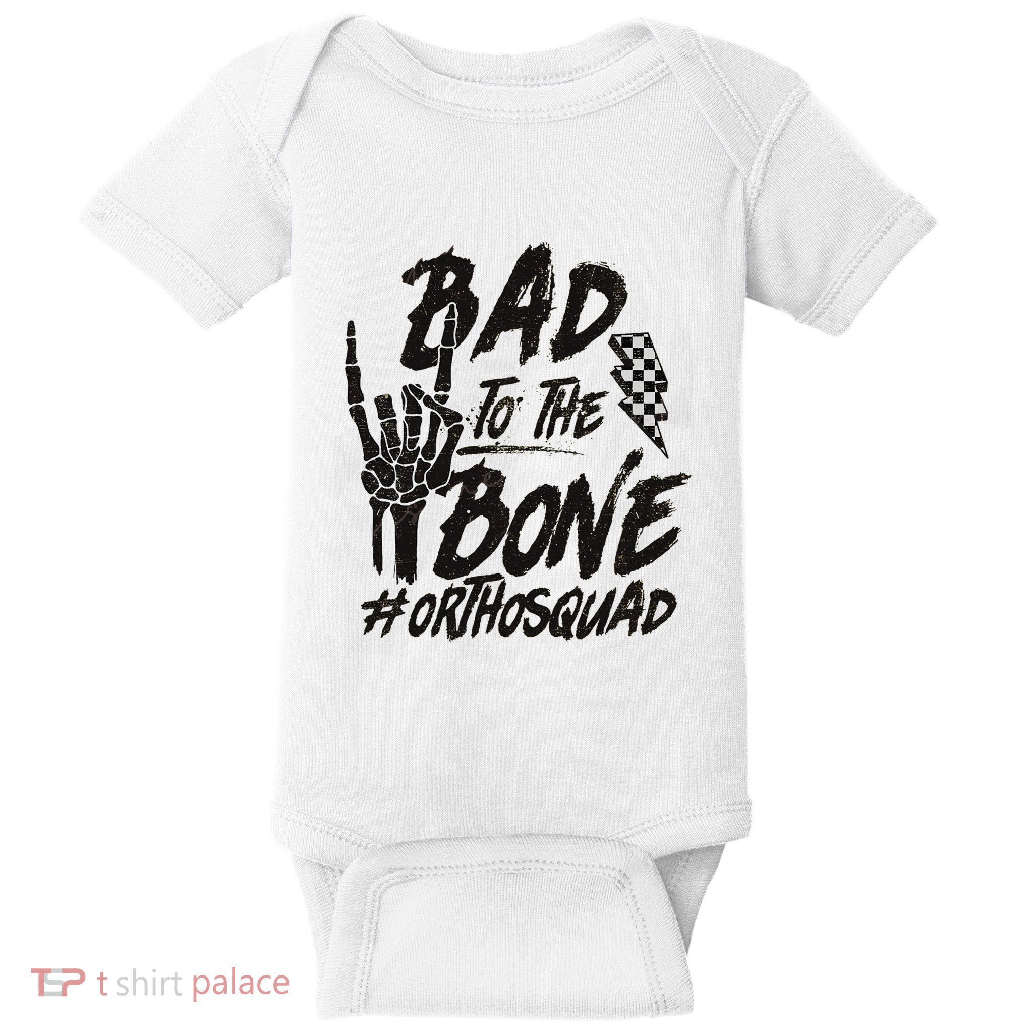Bad To The Bone Ortho Squad Orthopedic Nurse Trauma Nurse Baby Bodysuit