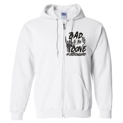 Bad To The Bone Ortho Squad Orthopedic Nurse Trauma Nurse Full Zip Hoodie