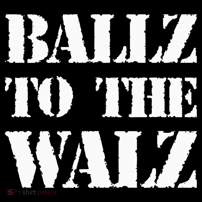 Ballz To The Walz T-Shirt
