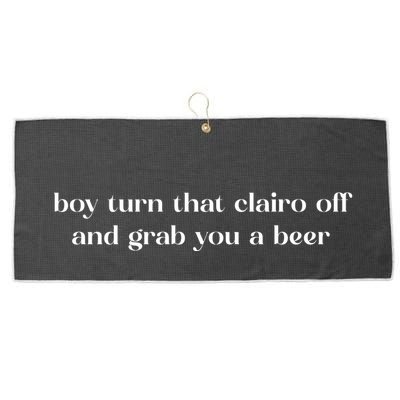 Boy Turn That Clairo Off And Grab You A Beer Large Microfiber Waffle Golf Towel