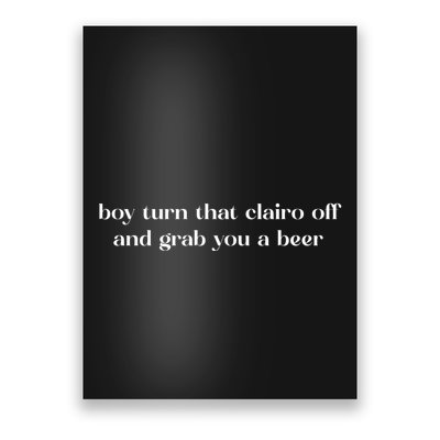 Boy Turn That Clairo Off And Grab You A Beer Poster