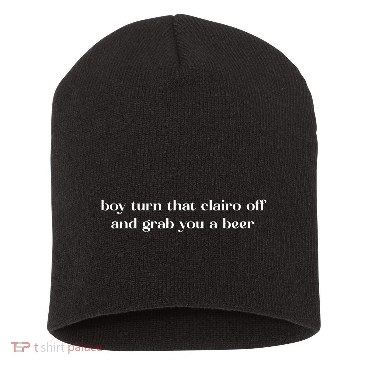 Boy Turn That Clairo Off And Grab You A Beer Short Acrylic Beanie