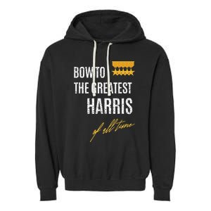 Bow To The Greatest Harris Of All Time First Given Name Garment-Dyed Fleece Hoodie