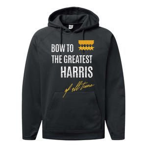 Bow To The Greatest Harris Of All Time First Given Name Performance Fleece Hoodie