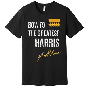 Bow To The Greatest Harris Of All Time First Given Name Premium T-Shirt