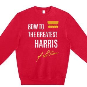 Bow To The Greatest Harris Of All Time First Given Name Premium Crewneck Sweatshirt