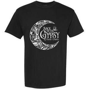 Back To The Gypsy That I Was Garment-Dyed Heavyweight T-Shirt