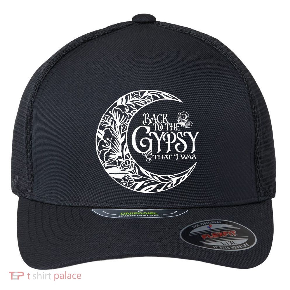 Back To The Gypsy That I Was Flexfit Unipanel Trucker Cap