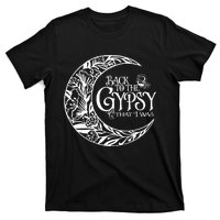 Back To The Gypsy That I Was T-Shirt