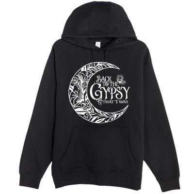 Back To The Gypsy That I Was Premium Pullover Hoodie