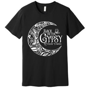 Back To The Gypsy That I Was Premium T-Shirt