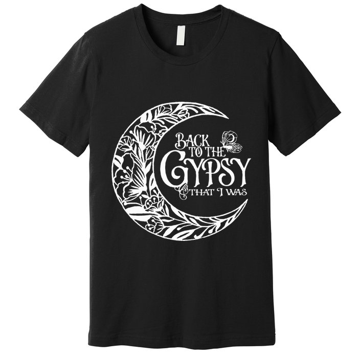 Back To The Gypsy That I Was Premium T-Shirt