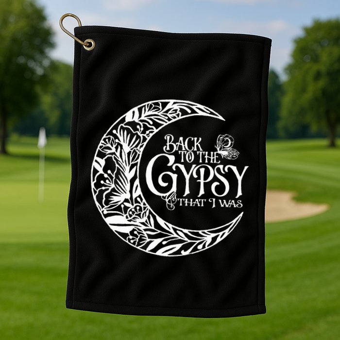 Back To The Gypsy That I Was Golf Towel
