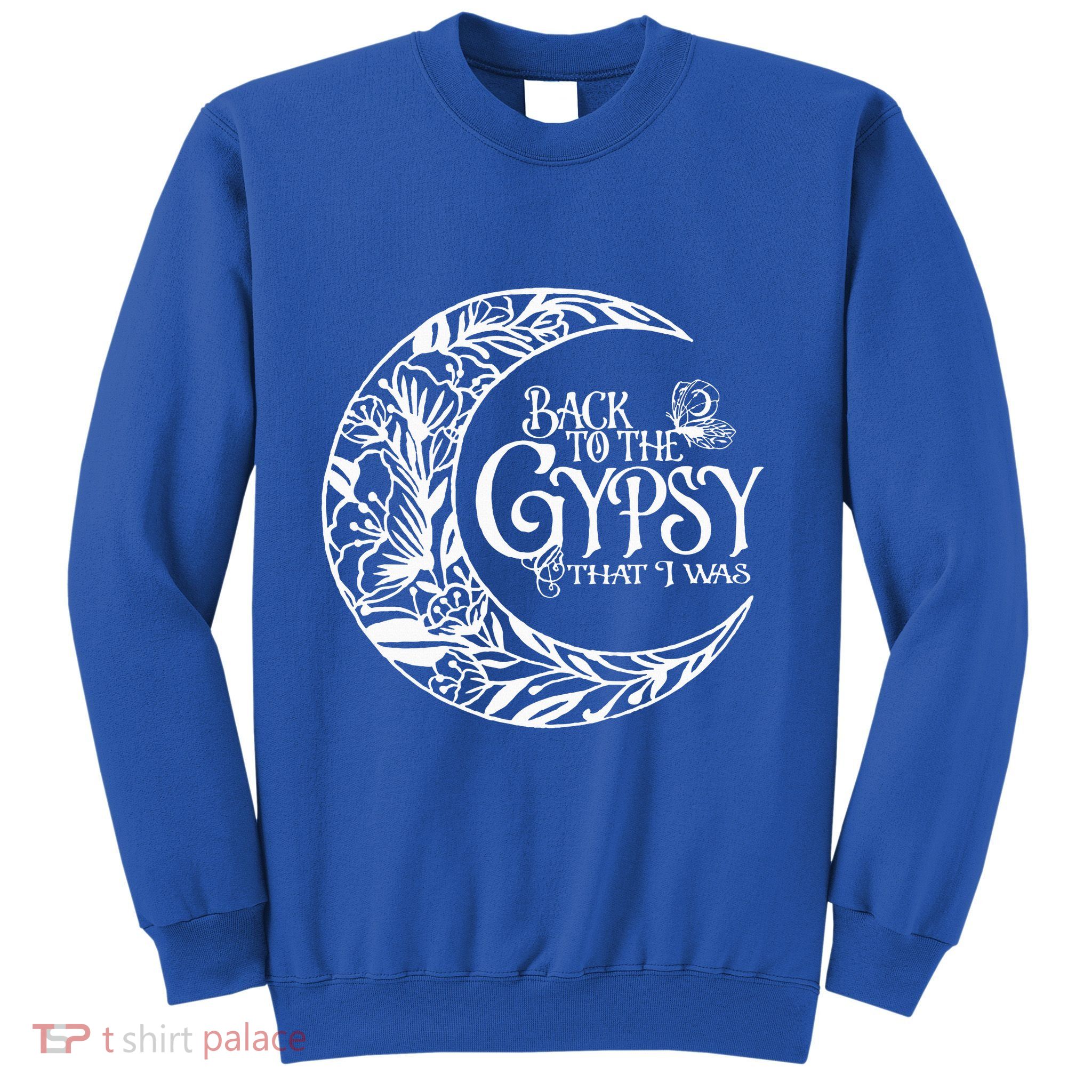 Back To The Gypsy That I Was Sweatshirt