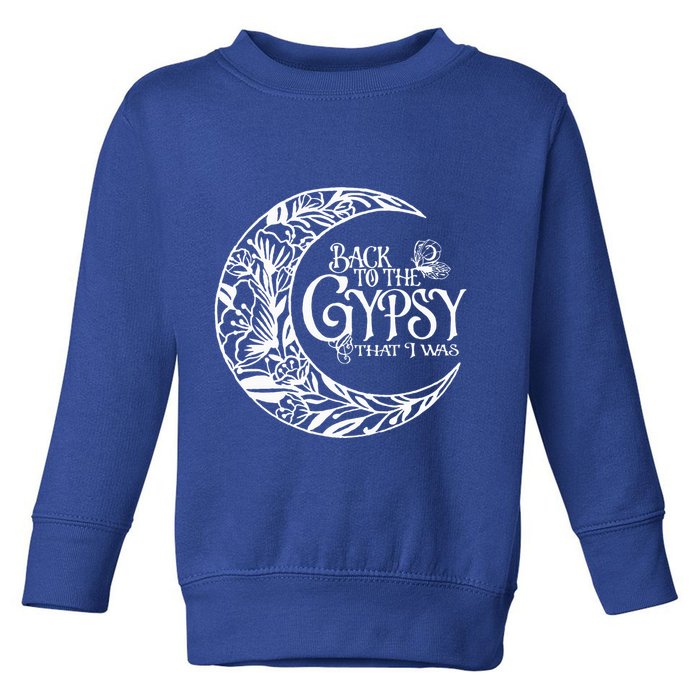 Back To The Gypsy That I Was Toddler Sweatshirt