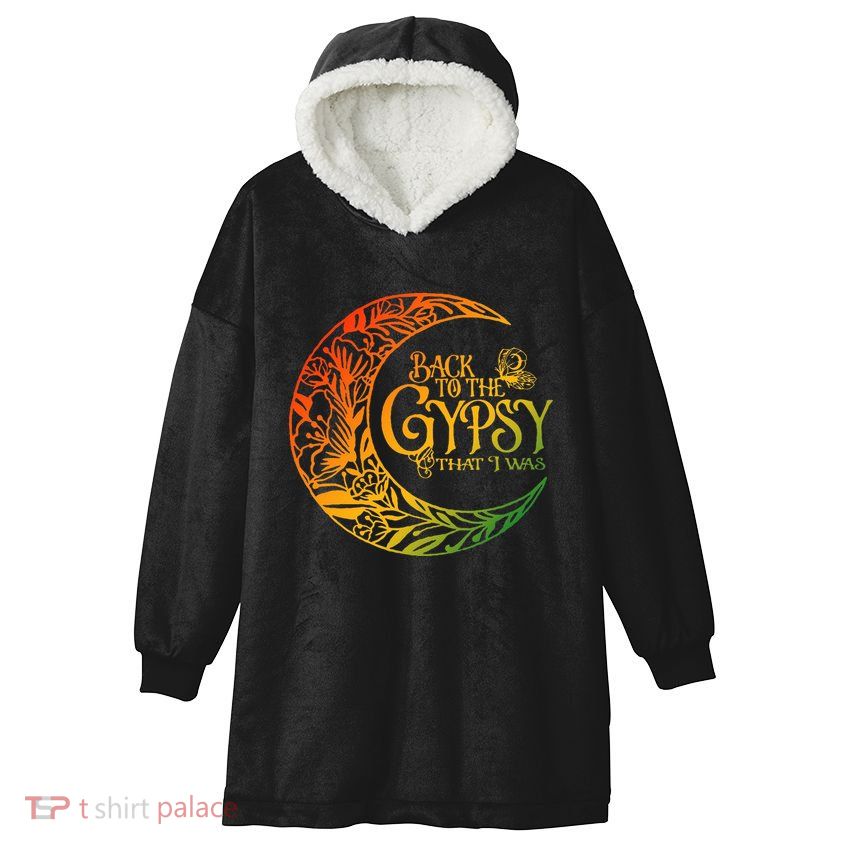 Back To The Gypsy That I Was Apparel Hooded Wearable Blanket