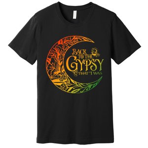 Back To The Gypsy That I Was Apparel Premium T-Shirt