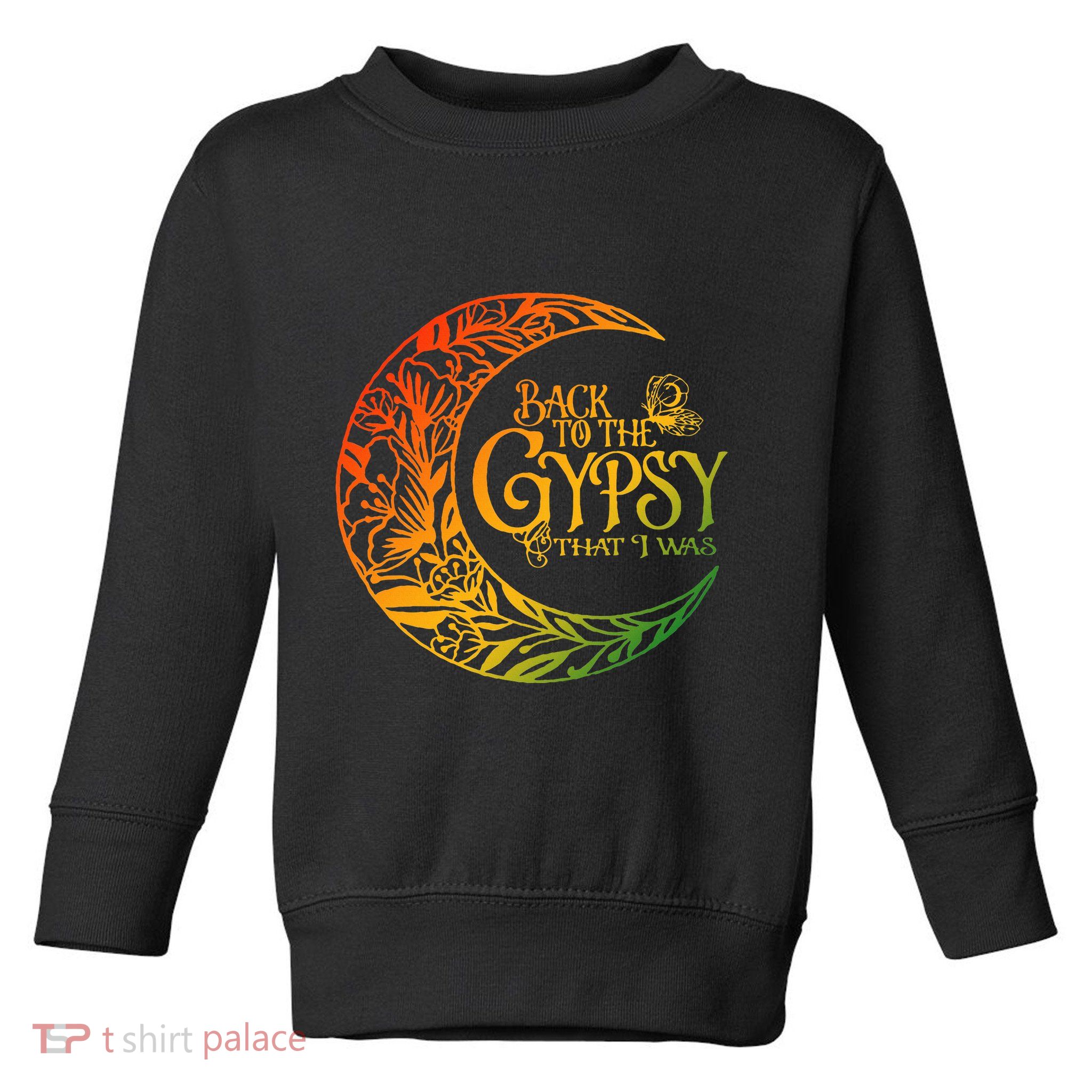 Back To The Gypsy That I Was Apparel Toddler Sweatshirt