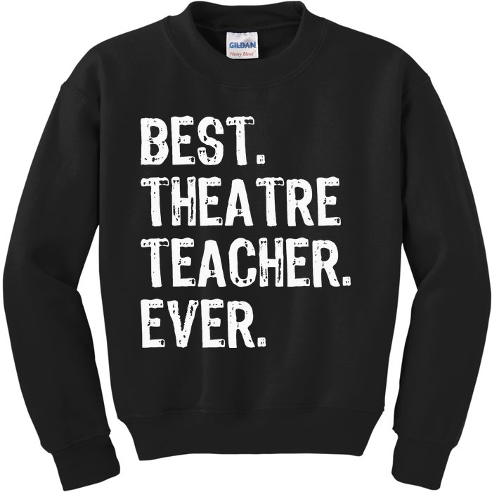 Best Theatre Teacher Ever Theater Gift Christmas Kids Sweatshirt